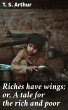 Riches have wings; or, A tale for the... - Bild 1