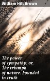 The power of sympathy: or, The triumph of nature. Founded in truth (eBook, ePUB)