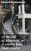 At the fall of Montreal; or, A soldier boy's final victory (eBook, ePUB)
