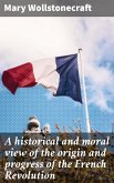A historical and moral view of the origin and progress of the French Revolution (eBook, ePUB)