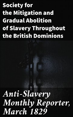 Anti-Slavery Monthly Reporter, March 1829 (eBook, ePUB) - Society for the Mitigation and Gradual Abolition of Slavery Throughout the British Dominions