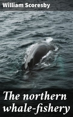 The northern whale-fishery (eBook, ePUB) - Scoresby, William
