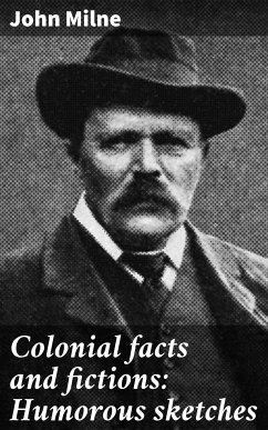 Colonial facts and fictions: Humorous sketches (eBook, ePUB) - Milne, John