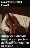 Music as a human need: A plea for free national instruction in music (eBook, ePUB)