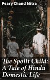 The Spoilt Child: A Tale of Hindu Domestic Life (eBook, ePUB)