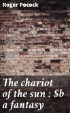 The chariot of the sun : a fantasy (eBook, ePUB)