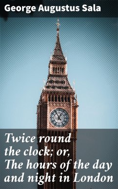 Cover Twice round the clock; or, The hours of the day and night in London (eBook, ePUB)
