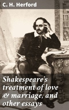 Shakespeare's treatment of love & marriage, and other essays (eBook, ePUB) - Herford, C. H.