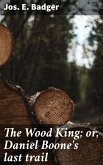 The Wood King; or, Daniel Boone's last trail (eBook, ePUB)