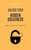 Unlock Your Hidden Greatness: Steps To Becoming A Greater You (eBook, ePUB)