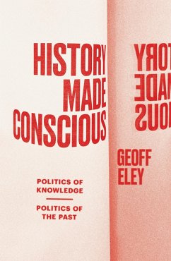 History Made Conscious (eBook, ePUB) - Eley, Geoff