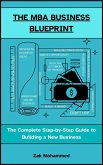 The MBA Business Blueprint: The Complete Step-by-Step Guide to Building a New Business (eBook, ePUB)