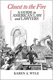 Closest to the Fire: A Guide to American Law and Lawyers (eBook, ePUB) Closest to the Fire: A Guide to American Law and Lawyers (eBook, ePUB)