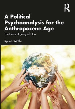 A Political Psychoanalysis for the Anthropocene Age (eBook, PDF) - Lamothe, Ryan