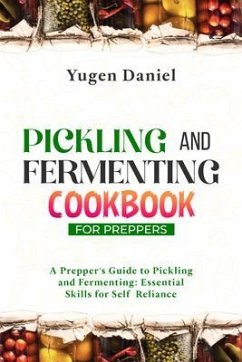 Cover PICKLING AND FERMENTING COOKBOOK FOR PREPPERS: A Prepper's Guide to Pickling and Fermenting (eBook, ePUB)