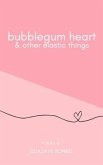 bubblegum heart & other elastic things (eBook, ePUB)