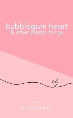 bubblegum heart & other elastic things (eBook, ePUB) - Konkel, Quazaye