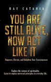 You Are Still Alive, Now Act Like It (eBook, ePUB) You Are Still Alive, Now Act Like It (eBook, ePUB)