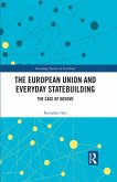 The European Union and Everyday Statebuilding (eBook, PDF) The European Union and Everyday Statebuilding (eBook, PDF)