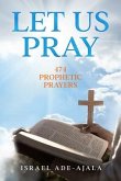 Let Us Pray,474 Prophetic Prayers (eBook, ePUB)