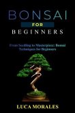 Bonsai for Beginners: From Seedling to Masterpiece (eBook, ePUB)