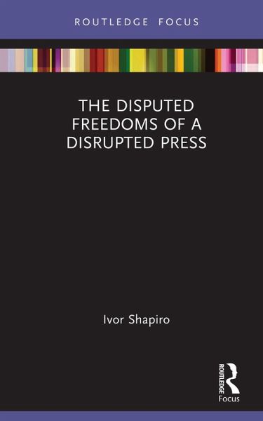 The Disputed Freedoms of a Disrupted Press (eBook, PDF) The Disputed Freedoms of a Disrupted Press (eBook, PDF)