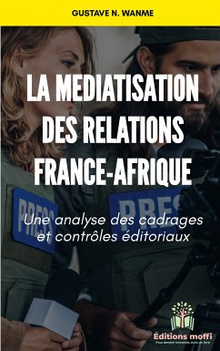 La médiatisation des relations France - Afrique (eBook, ePUB) - Wanme, Gustave N.