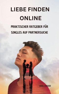 Liebe finden online: Praktischer Ratgeber für Singles auf Partnersuche im digitalen Zeitalter (eBook, ePUB) - Sydekum, Daniel