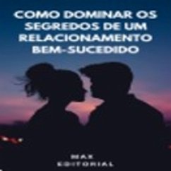 Como Dominar os Segredos dos Relacionamentos Bem-Sucedidos (MP3-Download)