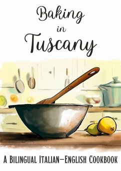 Baking in Tuscany: A Bilingual Italian-English Cookbook (eBook, ePUB) - Books, Coledown Bilingual