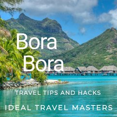 Bora Bora Travel tips and hacks (eBook, ePUB) - Masters, Ideal Travel