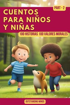 Cuentos Para Niños y Niñas: Cuentos Para Niños de 4 a 8 Años Parte 10 (100 Historias 100 Valores Morales) (eBook, ePUB) - Minds, Outstanding