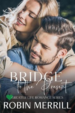 Bridge to the Present (Greater Life Romance, #4) (eBook, ePUB) - Merrill, Robin