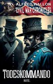 Civil War Chronicles 01: Todeskommando (eBook, ePUB)