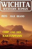 Chip und der Kaktusmann: Wichita Western Roman 104 (eBook, ePUB)