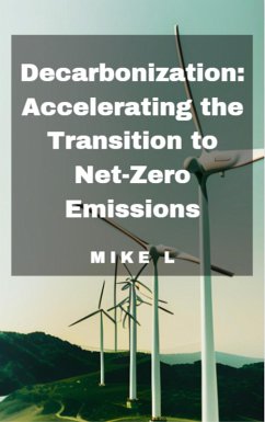 Decarbonization: Accelerating the Transition to Net-Zero Emissions (eBook, ePUB) - L, Mike