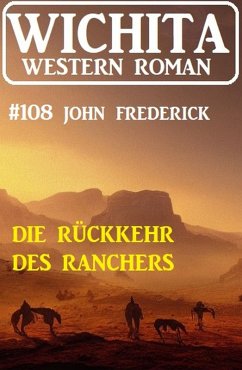 Die Rückkehr des Ranchers: Wichita Western Roman 108 (eBook, ePUB) - Frederick, John