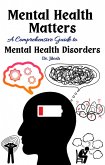 Mental Health Matters: A Comprehensive Guide to Mental Health Disorders (Health & Wellness) (eBook, ePUB)