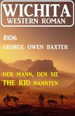 Der Mann, den sie The Kid nannten: Wichita Western Roman 106 (eBook, ePUB) Der Mann, den sie The Kid nannten: Wichita Western Roman 106 (eBook, ePUB)