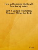 How to Discharge Debts with Promissory Notes - With a Sample Promissory Note and Affidavit of Truth (eBook, ePUB)
