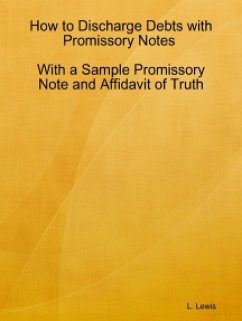 How to Discharge Debts with Promissory Notes - With a Sample Promissory Note and Affidavit of Truth (eBook, ePUB) - Lewis, L.