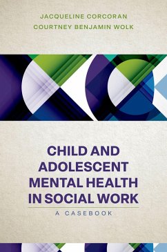 Child and Adolescent Mental Health in Social Work (eBook, PDF) - Corcoran, Jacqueline; Wolk, Courtney Benjamin