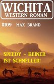 Speedy - keiner ist schneller! Wichita Western Roman 109 (eBook, ePUB)