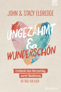 Ungezähmt und wunderschön (eBook, ePUB) - Eldredge, John; Eldredge, Stacy