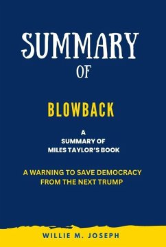 Summary of Blowback By Miles Taylor: A Warning to Save Democracy from the Next Trump (eBook, ePUB) - Joseph, Willie M.