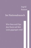 Im Nationalrausch Wie Oma und Opa den Nazis auf den Leim gegangen sind (eBook, ePUB)