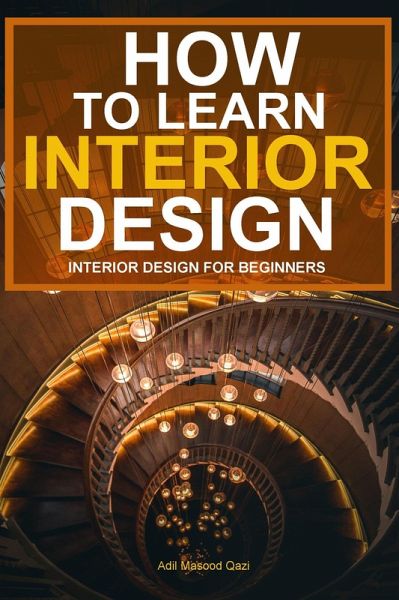 How To Learn Interior Design: Interior Design For Beginners (eBook, ePUB)