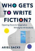 Who Gets to Write Fiction?: Opening Doors to Imaginative Writing for All Students (eBook, ePUB)