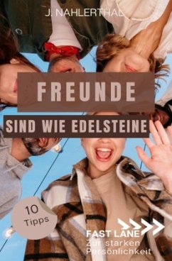 Freunde sind wie Edelsteine! 10 Tipps zum Freunde finden, die immer für Dich da sind - Nahlerthal, J.