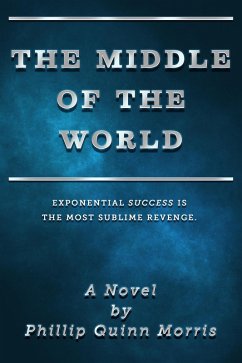 The Middle of the World (eBook, ePUB) - Morris, Phillip Quinn